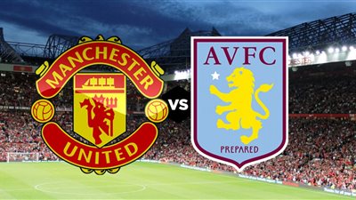 مشاهدة مباراة مانشستر يونايتد وأستون فيلا بث مباشر في الدوري الإنجليزي